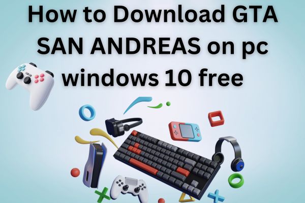 How to download gta san andreas on pc windows 10 free